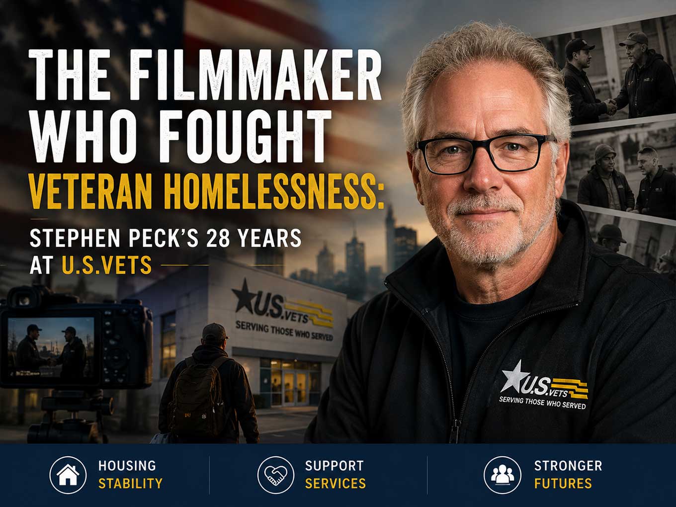 The Filmmaker Who Fought Veteran Homelessness: Stephen Peck's 28 Years at U.S.VETS Stephen Peck: The Vietnam Marine and Filmmaker Who Led U.S.VETS