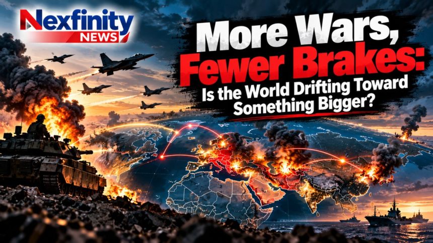 More Wars, Fewer Brakes: Is the World Drifting Toward Something Bigger?